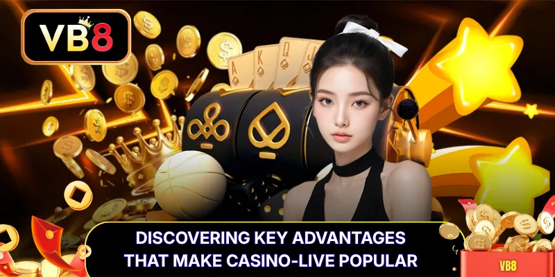 Discovering Key Advantages That Make Casino-Live Popular 