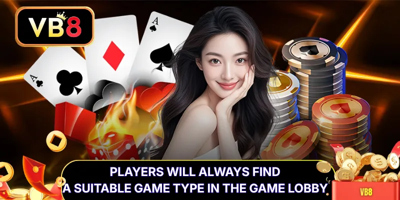 Players will always find a suitable game type in the game lobby