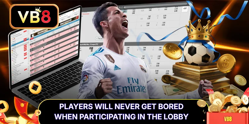 Players will never get bored when participating in the lobby