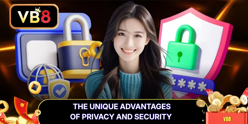 The unique advantages of privacy and security