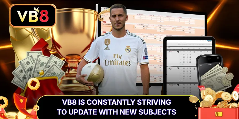 VB8 is constantly striving to update with new subjects